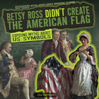 Betsy Ross Didn't Create the American Flag, ed. , v. 
