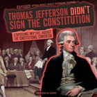 Thomas Jefferson Didn't Sign the Constitution, ed. , v. 