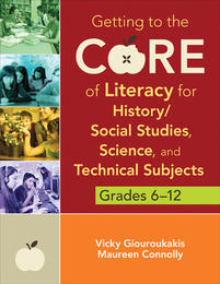 Getting to the Core of Literacy for History/Social Studies, Science, and Technical Subjects, Grades 6–12, ed. , v. 