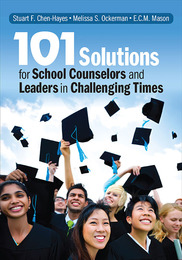 101 Solutions for School Counselors and Leaders in Challenging Times, ed. , v. 