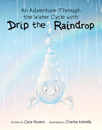 An Adventure Through the Water Cycle with Drip the Raindrop, ed. , v. 