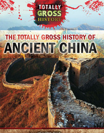 The Totally Gross History of Ancient China, ed. , v. 