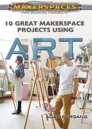 10 Great Makerspace Projects Using Art, ed. , v. 