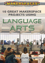 10 Great Makerspace Projects Using Language Arts, ed. , v. 