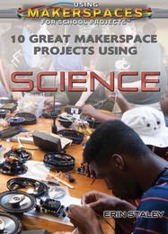 10 Great Makerspace Projects Using Science, ed. , v. 
