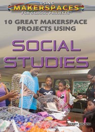 10 Great Makerspace Projects Using Social Studies, ed. , v. 