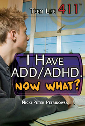 I Have ADD/ADHD. Now What?, ed. , v. 