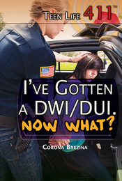I've Gotten a DWI/DUI. Now What?, ed. , v. 