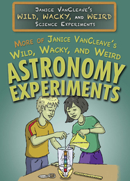 More of Janice VanCleave's Wild, Wacky, and Weird Astronomy Experiments, ed. , v. 