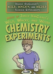 More of Janice VanCleave's Wild, Wacky, and Weird Chemistry Experiments, ed. , v. 
