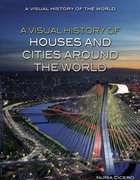 A Visual History of Houses and Cities Around the World, ed. , v. 