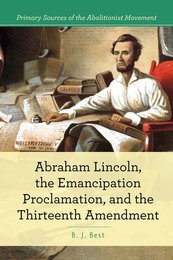 Abraham Lincoln, The Emancipation Proclamation, and the 13th Amendment, ed. , v. 