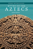 Myths of the Aztecs, ed. , v. 