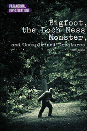 Bigfoot, the Loch Ness Monster, and Unexplained Creatures, ed. , v. 