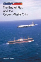 The Bay of Pigs and the Cuban Missile Crisis, ed. , v. 