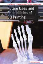 Future Uses and Possibilities of 3D Printing, ed. , v. 