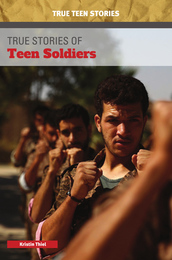True Stories of Teen Soldiers, ed. , v. 