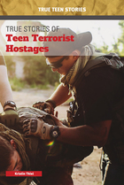 True Stories of Teen Terrorist Hostages, ed. , v. 