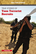 True Stories of Teen Terrorist Recruits, ed. , v. 