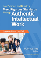 How Schools and Districts Meet Rigorous Standards Through Authentic Intellectual Work, ed. , v. 