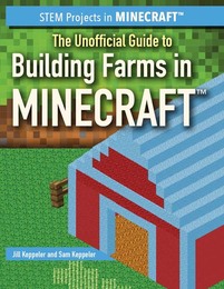 The Unofficial Guide to Building Farms in Minecraft, ed. , v. 