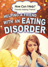 Helping a Friend with an Eating Disorder, ed. , v. 
