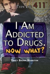 I Am Addicted to Drugs. Now What?, ed. , v. 