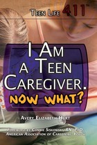 I Am a Teen Caregiver. Now What?, ed. , v. 