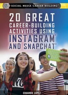20 Great Career-Building Activities Using Instagram and Snapchat, ed. , v. 