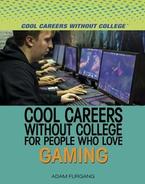 Cool Careers Without College for People Who Love Gaming, ed. , v. 