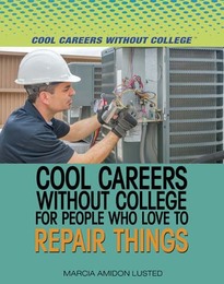 Cool Careers Without College for People Who Love to Repair Things, ed. , v. 