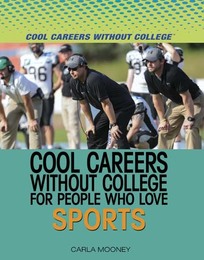 Cool Careers Without College for People Who Love Sports, ed. , v. 