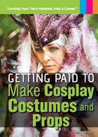 Getting Paid to Make Cosplay Costumes and Props, ed. , v. 