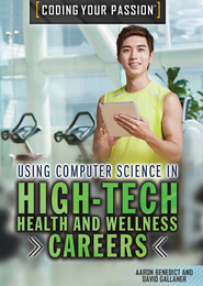 Using Computer Science in High-Tech Health and Wellness Careers, ed. , v. 