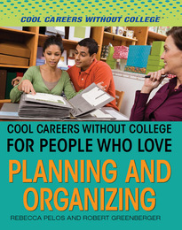 Cool Careers Without College for People Who Love Planning and Organizing, ed. , v. 