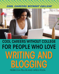 Cool Careers Without College for People Who Love Writing and Blogging, ed. , v. 