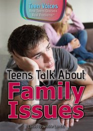 Teens Talk About Family Issues, ed. , v. 