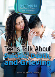 Teens Talk About Suicide, Death, and Grieving, ed. , v. 