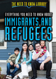 Everything You Need to Know About Immigrants and Refugees, ed. , v. 