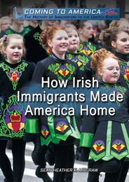 How Irish Immigrants Made America Home, ed. , v. 