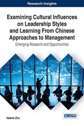 Examining Cultural Influences on Leadership Styles and Learning From Chinese Approaches to Management, ed. , v. 