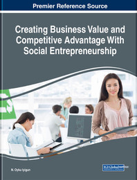 Creating Business Value and Competitive Advantage With Social Entrepreneurship, ed. , v. 