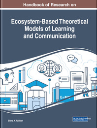 Handbook of Research on Ecosystem-Based Theoretical Models of Learning and Communication, ed. , v. 