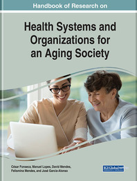 Handbook of Research on Health Systems and Organizations for an Aging Society, ed. , v. 