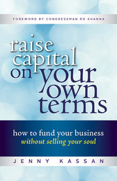 Raise Capital on Your Own Terms, ed. , v. 