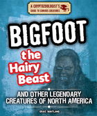 Bigfoot the Hairy Beast and Other Legendary Creatures of North America, ed. , v. 