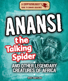 Anansi the Talking Spider and Other Legendary Creatures of Africa, ed. , v. 