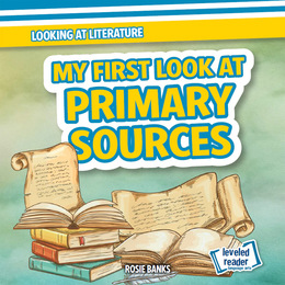 My First Look at Primary Sources, ed. , v. 