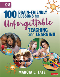 100 Brain-Friendly Lessons for Unforgettable Teaching and Learning (K-8), ed. , v. 