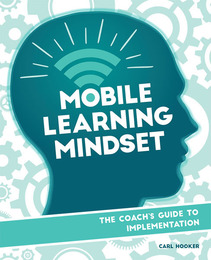 Mobile Learning Mindset: The Coach’s Guide to Implementation, ed. , v. 